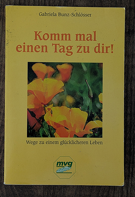 Komm mal einen Tag zu dir. Wege zu einem glücklicheren Leben.